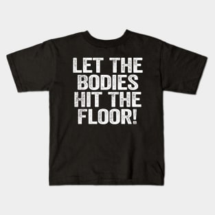 Let The Bodies Hit The Floor White Kids T-Shirt